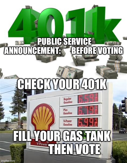 Undecided voter? Two easy steps to help decide. | PUBLIC SERVICE ANNOUNCEMENT:       BEFORE VOTING; CHECK YOUR 401K; FILL YOUR GAS TANK            THEN VOTE | image tagged in vote,independent,decisions decisions | made w/ Imgflip meme maker