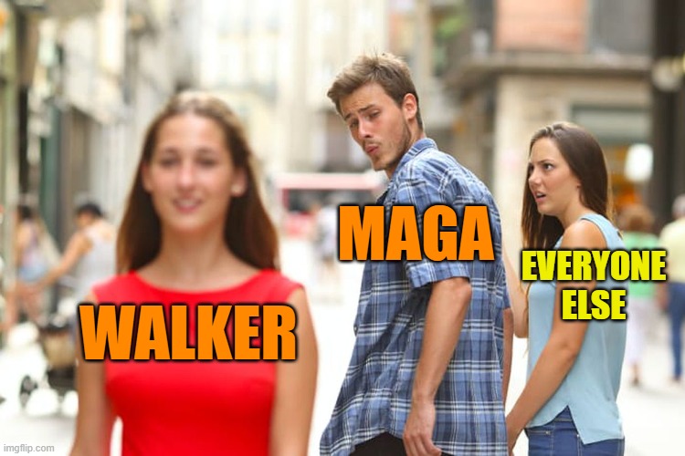 Distracted Boyfriend Meme | WALKER MAGA EVERYONE ELSE | image tagged in memes,distracted boyfriend | made w/ Imgflip meme maker