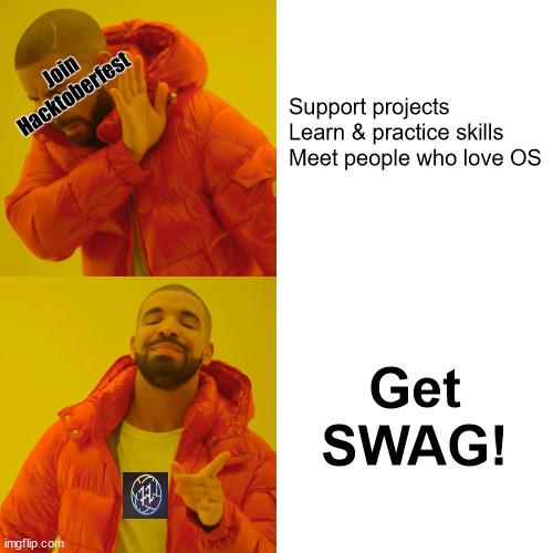 Drake Hotline Bling Meme | Support projects

Learn & practice skills

Meet people who love OS; Join Hacktoberfest; Get SWAG! | image tagged in memes,drake hotline bling | made w/ Imgflip meme maker