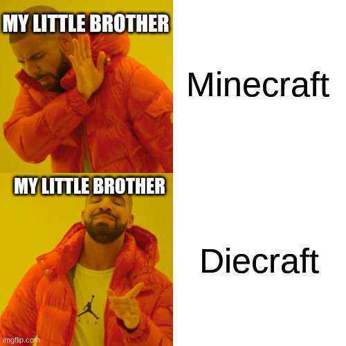 Minecraft Diecraft MY LITTLE BROTHER MY LITTLE BROTHER | image tagged in memes,drake hotline bling | made w/ Imgflip meme maker