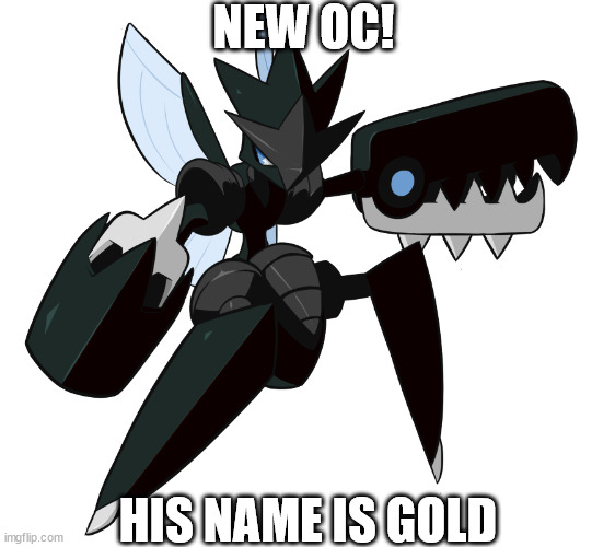 NEW OC! HIS NAME IS GOLD | made w/ Imgflip meme maker