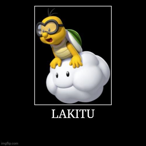 Lakitu | LAKITU | | image tagged in demotivationals,super mario bros,lakitu | made w/ Imgflip demotivational maker