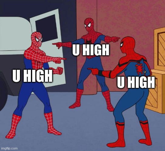 spiderman is high | U HIGH; U HIGH; U HIGH | image tagged in spider man triple | made w/ Imgflip meme maker