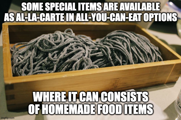 Squid Ink Noodles | SOME SPECIAL ITEMS ARE AVAILABLE AS AL-LA-CARTE IN ALL-YOU-CAN-EAT OPTIONS; WHERE IT CAN CONSISTS OF HOMEMADE FOOD ITEMS | image tagged in food,noodles,memes | made w/ Imgflip meme maker
