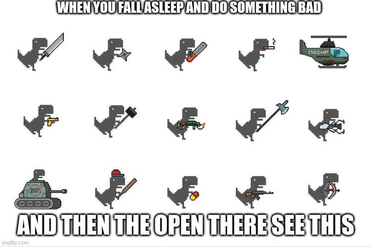 WHEN YOU FALL ASLEEP AND DO SOMETHING BAD; AND THEN THE OPEN THERE SEE THIS | made w/ Imgflip meme maker