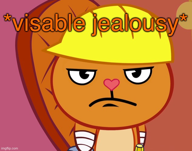 Jealousy Handy (HTF) | *visable jealousy* | image tagged in jealousy handy htf | made w/ Imgflip meme maker