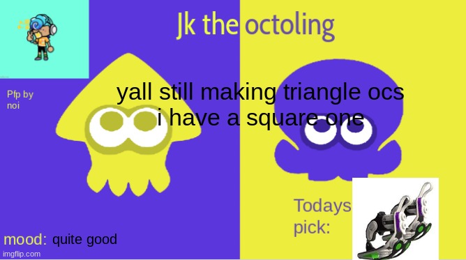jk the octolings announcement | yall still making triangle ocs
i have a square one; quite good | image tagged in jk the octolings announcement | made w/ Imgflip meme maker