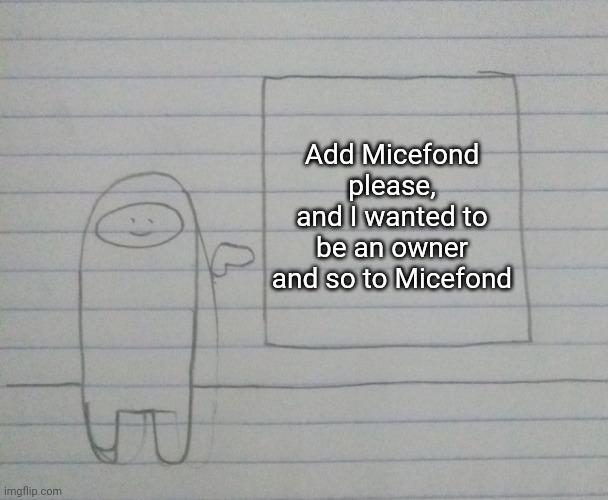 Add Micefond please | Add Micefond please, and I wanted to be an owner and so to Micefond | image tagged in among us presentation,iceu,memes,funny | made w/ Imgflip meme maker