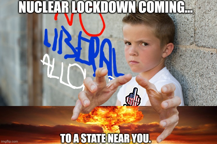 NUCLEAR LOCKDOWN COMING... TO A STATE NEAR YOU. | made w/ Imgflip meme maker