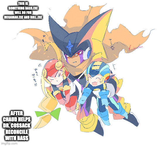 Bass.EXE Holding Megaman.EXE and Roll.EXE | THIS IS SOMETHING BASS.EXE WILL DO FOR MEGAMAN.EXE AND ROLL.EXE; AFTER CHAUD HELPS DR. COSSACK RECONCILE WITH BASS | image tagged in megamanexe,rollexe,bassexe,megaman,megaman battle network,memes | made w/ Imgflip meme maker
