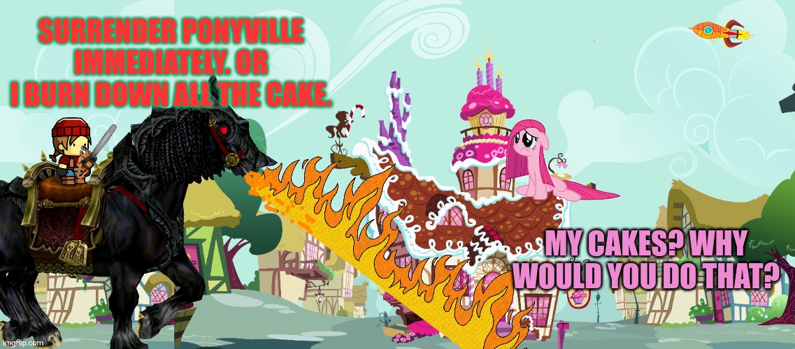 Robo pony part3 | SURRENDER PONYVILLE IMMEDIATELY. OR I BURN DOWN ALL THE CAKE. MY CAKES? WHY WOULD YOU DO THAT? | image tagged in mlp,sugarcube corner,robot | made w/ Imgflip meme maker