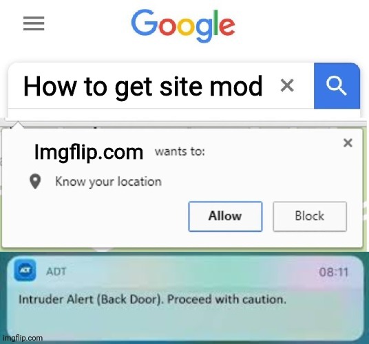 X Wants to know your location intruder alert | How to get site mod; Imgflip.com | image tagged in x wants to know your location intruder alert | made w/ Imgflip meme maker