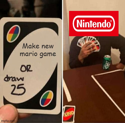 Hum | Make new mario game | image tagged in memes,uno draw 25 cards | made w/ Imgflip meme maker