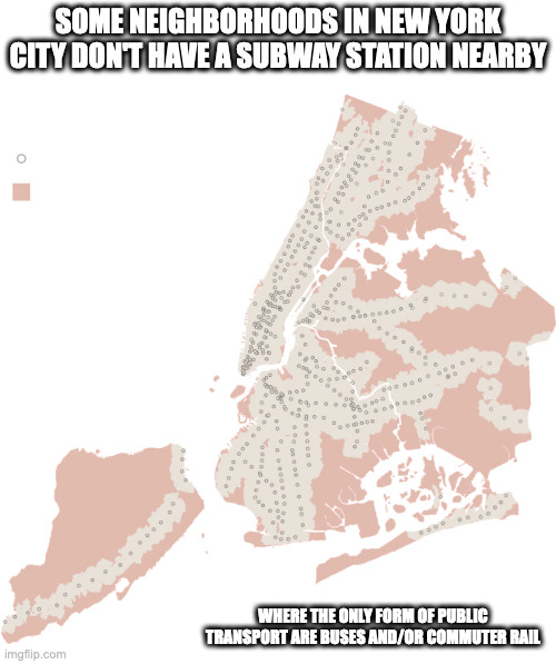Subway Deserts in NYC |  SOME NEIGHBORHOODS IN NEW YORK CITY DON'T HAVE A SUBWAY STATION NEARBY; WHERE THE ONLY FORM OF PUBLIC TRANSPORT ARE BUSES AND/OR COMMUTER RAIL | image tagged in nyc,subway,memes,public transport | made w/ Imgflip meme maker