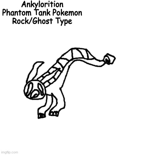 beloved | Ankylorition
Phantom Tank Pokemon
Rock/Ghost Type | made w/ Imgflip meme maker