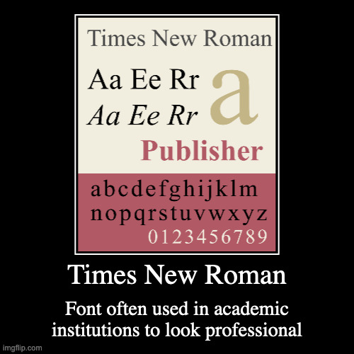 Times New Roman | image tagged in demotivationals,fonts | made w/ Imgflip demotivational maker