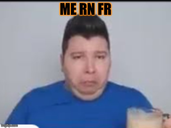 i will not tell why tho | ME RN FR | made w/ Imgflip meme maker