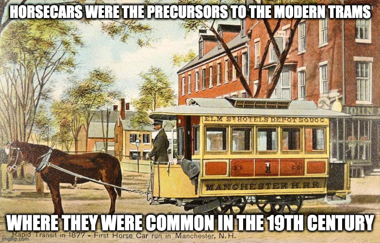 Horsecar | HORSECARS WERE THE PRECURSORS TO THE MODERN TRAMS; WHERE THEY WERE COMMON IN THE 19TH CENTURY | image tagged in public transport,horse,memes | made w/ Imgflip meme maker