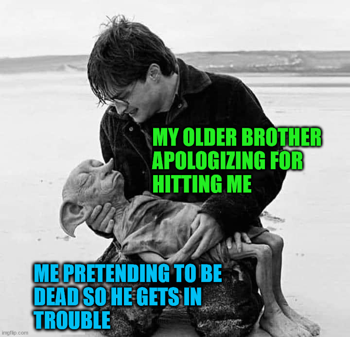 MY OLDER BROTHER
APOLOGIZING FOR
HITTING ME; ME PRETENDING TO BE
DEAD SO HE GETS IN
TROUBLE | image tagged in middle school | made w/ Imgflip meme maker