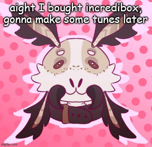 meat <3 by MothTheProtogen | aight I bought incredibox, gonna make some tunes later | image tagged in meat 3 by moththeprotogen | made w/ Imgflip meme maker