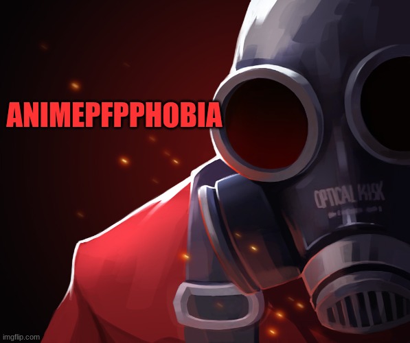 Pyro custom phobia | ANIMEPFPPHOBIA | image tagged in pyro custom phobia | made w/ Imgflip meme maker