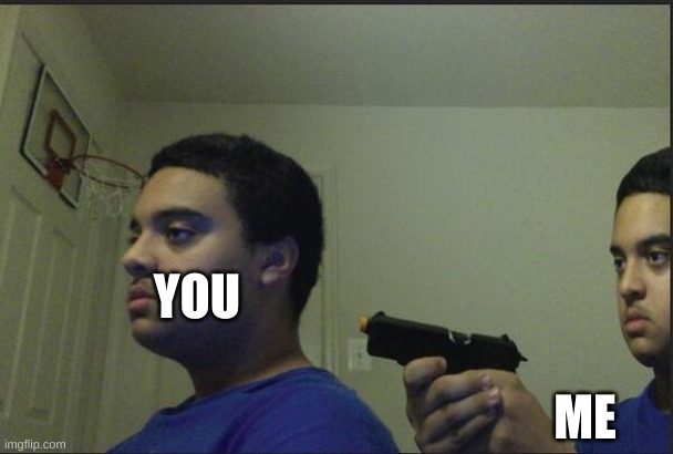 suicide | ME YOU | image tagged in suicide | made w/ Imgflip meme maker