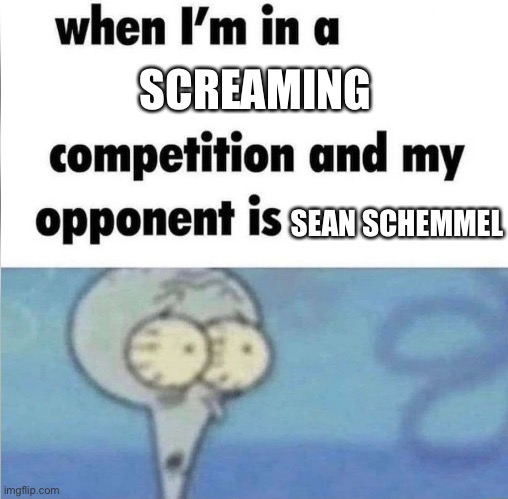 (He’s Goku’s voice actor) | SCREAMING; SEAN SCHEMMEL | image tagged in whe i'm in a competition and my opponent is,goku,dbz | made w/ Imgflip meme maker