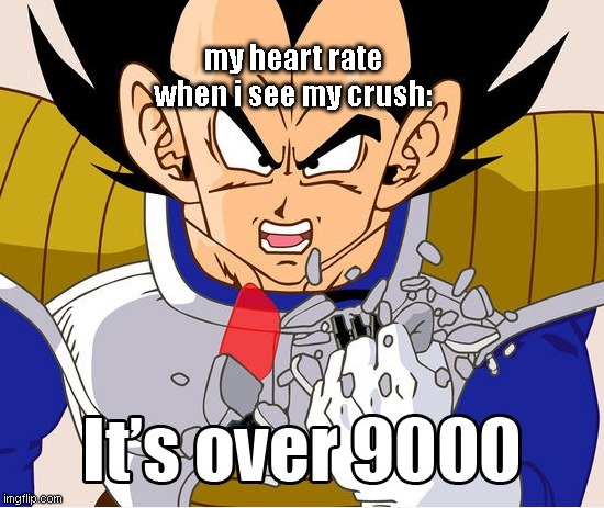 It's over 9000! (Dragon Ball Z) (Newer Animation) | my heart rate when i see my crush: | image tagged in it's over 9000 dragon ball z newer animation | made w/ Imgflip meme maker