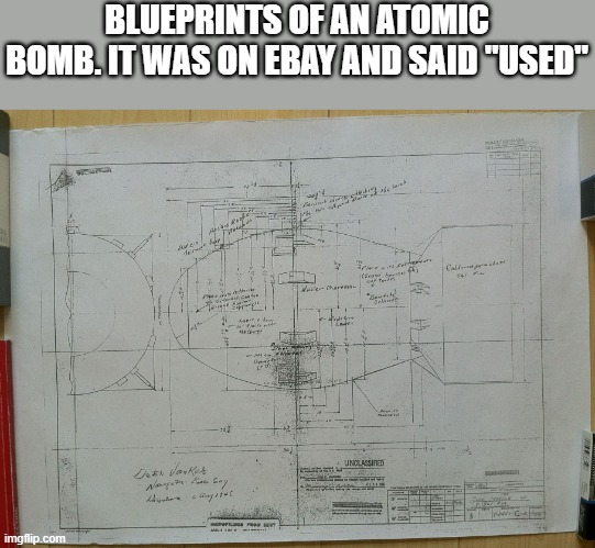 Now, off to work | BLUEPRINTS OF AN ATOMIC BOMB. IT WAS ON EBAY AND SAID "USED" | made w/ Imgflip meme maker