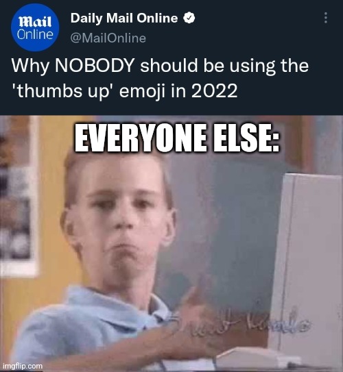 Thumbs up | EVERYONE ELSE: | image tagged in thumbs up kid | made w/ Imgflip meme maker