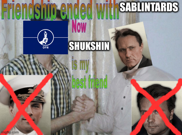 Friendship ended with X, now Y is my best friend | SABLINTARDS SHUKSHIN | image tagged in friendship ended with x now y is my best friend | made w/ Imgflip meme maker
