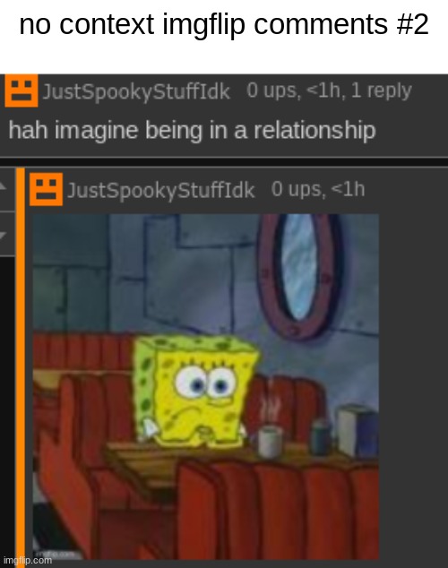 no context imgflip comments #2 | made w/ Imgflip meme maker