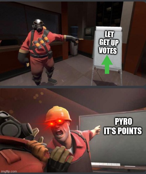 Pyro and Engie | LET GET UP VOTES; PYRO IT'S POINTS | image tagged in pyro and engie | made w/ Imgflip meme maker