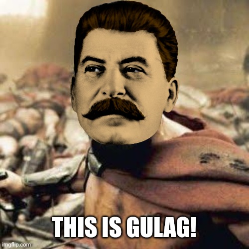 THIS IS GULAGGG! | THIS IS GULAG! | image tagged in this is sparta,stalin,gulag,hitler | made w/ Imgflip meme maker