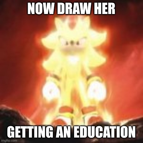 NOW DRAW HER GETTING AN EDUCATION | made w/ Imgflip meme maker