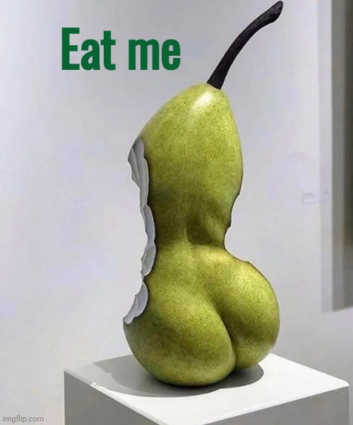 What a Pear ! |  Eat me | image tagged in fruit snacks,pears and pairs,i'm hungry,art week,participation trophy | made w/ Imgflip meme maker