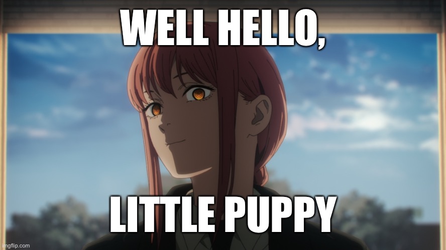 Intrigued Makima | WELL HELLO, LITTLE PUPPY | image tagged in anime,female,creepy,screenshot | made w/ Imgflip meme maker