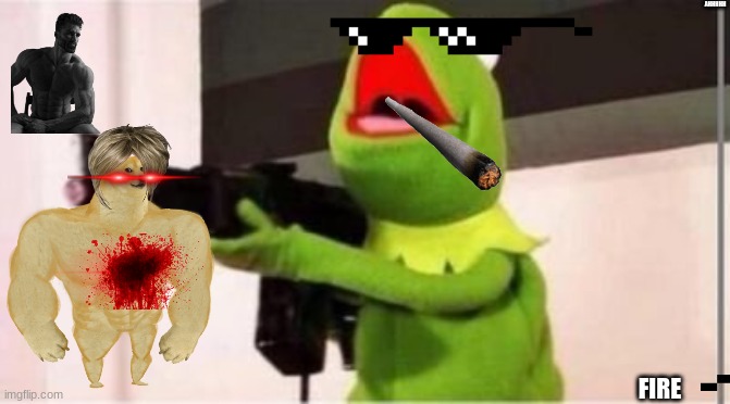 machine gun kermit | AHHHHH; FIRE | image tagged in machine gun kermit | made w/ Imgflip meme maker