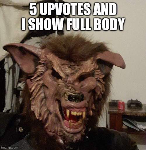 Claws, legs, jacket  etc | 5 UPVOTES AND I SHOW FULL BODY | made w/ Imgflip meme maker