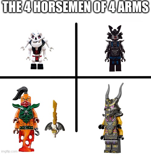Blank Starter Pack Meme | THE 4 HORSEMEN OF 4 ARMS | image tagged in memes,blank starter pack | made w/ Imgflip meme maker
