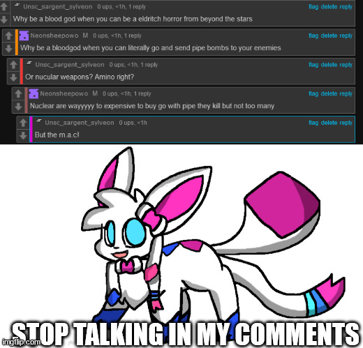 STOP TALKING IN MY COMMENTS | image tagged in redeigned sylceon | made w/ Imgflip meme maker