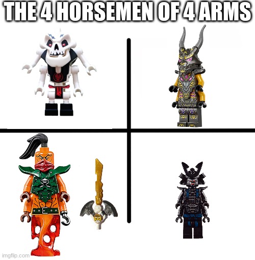 Blank Starter Pack Meme | THE 4 HORSEMEN OF 4 ARMS | image tagged in memes,blank starter pack | made w/ Imgflip meme maker