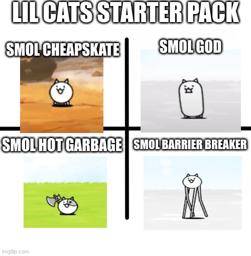 stupid starter pack | LIL CATS STARTER PACK; SMOL GOD; SMOL CHEAPSKATE; SMOL BARRIER BREAKER; SMOL HOT GARBAGE | image tagged in cats | made w/ Imgflip meme maker