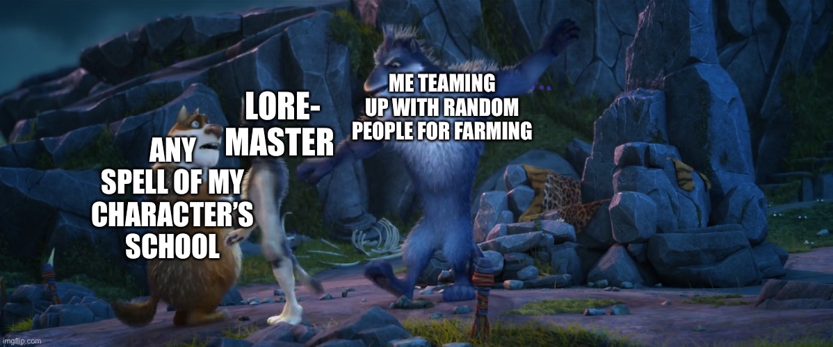 Remember the days where Loremaster dropped spells | ME TEAMING UP WITH RANDOM PEOPLE FOR FARMING; LORE-
MASTER; ANY SPELL OF MY CHARACTER’S SCHOOL | image tagged in ragear slaps skinny | made w/ Imgflip meme maker