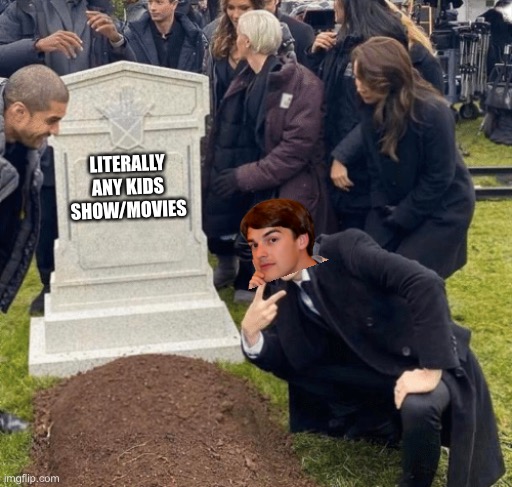 Grant Gustin over grave | LITERALLY ANY KIDS SHOW/MOVIES | image tagged in grant gustin over grave | made w/ Imgflip meme maker