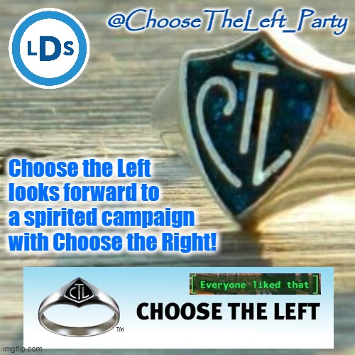 Let the campaign begin! #ctl | Choose the Left looks forward to a spirited campaign with Choose the Right! | image tagged in choose the left party announcement template,choose the left,choose,the,left,choose the right | made w/ Imgflip meme maker