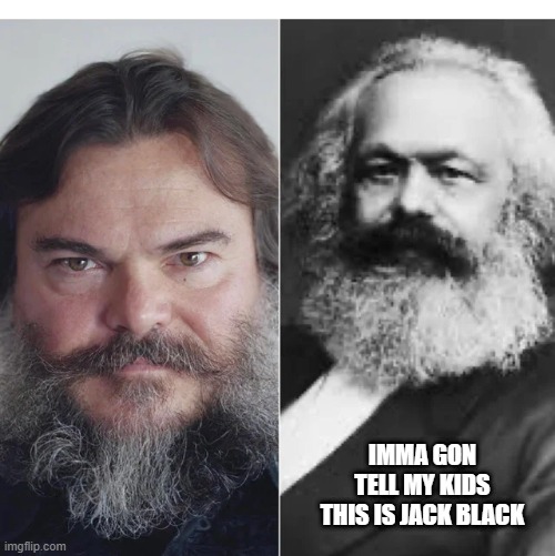 Karl Black | IMMA GON TELL MY KIDS THIS IS JACK BLACK | image tagged in history memes | made w/ Imgflip meme maker