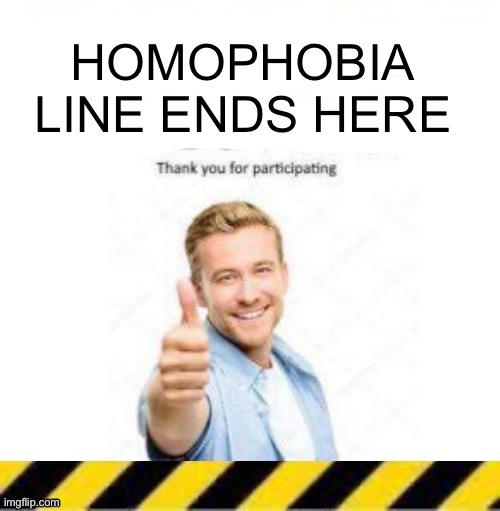 Now you guys can stop pretending to be homophobic | HOMOPHOBIA LINE ENDS HERE | image tagged in troll line piece two | made w/ Imgflip meme maker