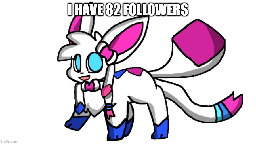 sylceon transparent | I HAVE 82 FOLLOWERS | image tagged in sylceon transparent | made w/ Imgflip meme maker