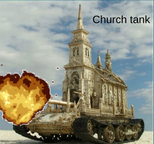 church tank | image tagged in church tank | made w/ Imgflip meme maker